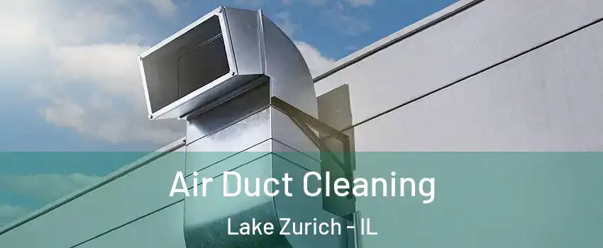  Air Duct Cleaning Lake Zurich - IL