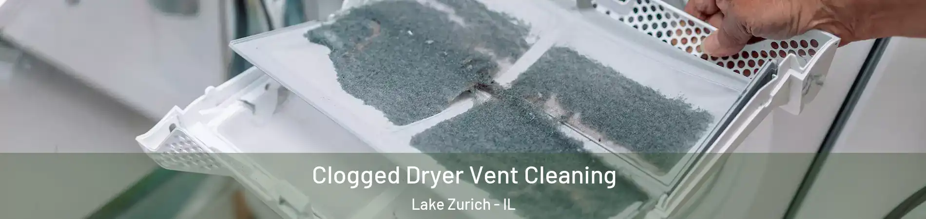  Clogged Dryer Vent Cleaning Lake Zurich - IL