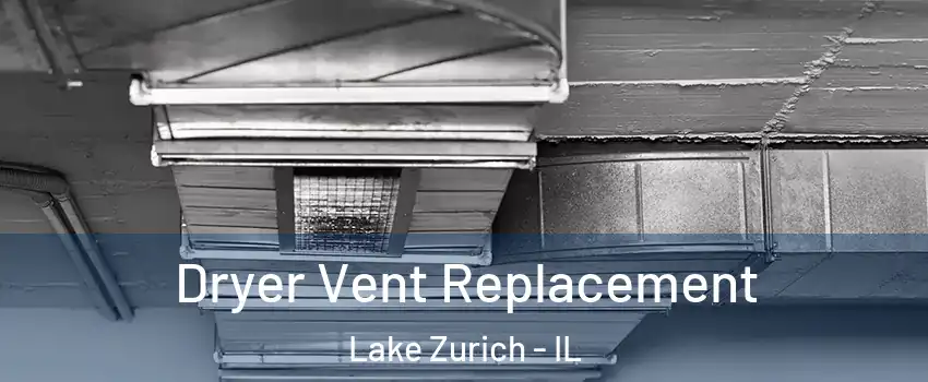  Dryer Vent Replacement Lake Zurich - IL