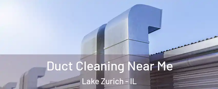  Duct Cleaning Near Me Lake Zurich - IL
