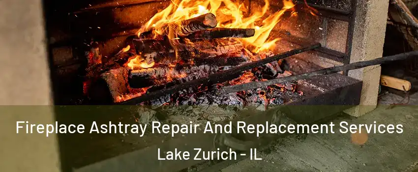  Fireplace Ashtray Repair And Replacement Services Lake Zurich - IL