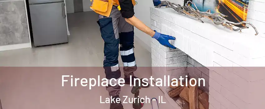  Fireplace Installation Lake Zurich - IL