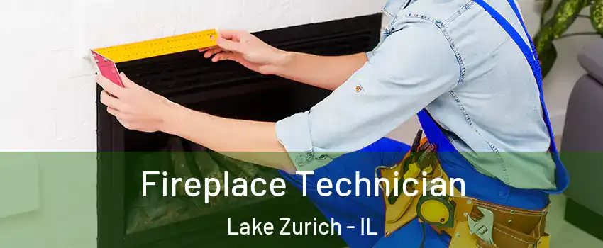  Fireplace Technician Lake Zurich - IL