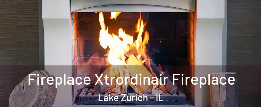  Fireplace Xtrordinair Fireplace Lake Zurich - IL