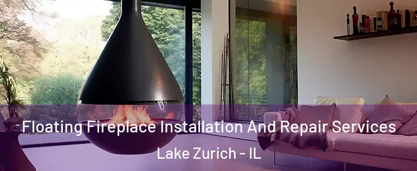  Floating Fireplace Installation And Repair Services Lake Zurich - IL