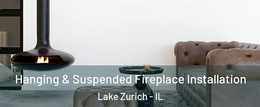  Hanging & Suspended Fireplace Installation Lake Zurich - IL