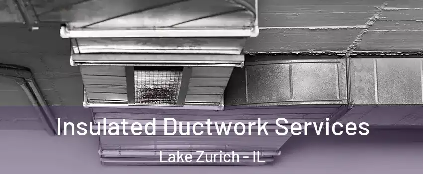  Insulated Ductwork Services Lake Zurich - IL