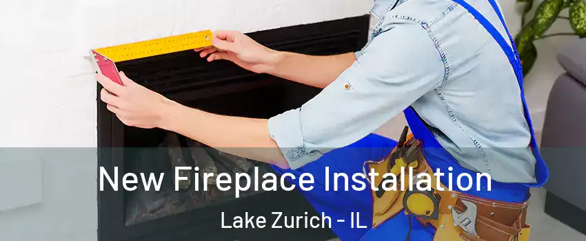  New Fireplace Installation Lake Zurich - IL