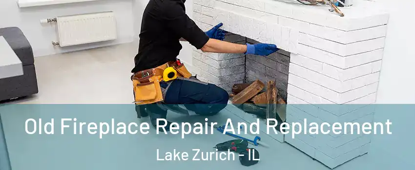  Old Fireplace Repair And Replacement Lake Zurich - IL