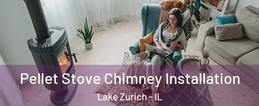  Pellet Stove Chimney Installation Lake Zurich - IL