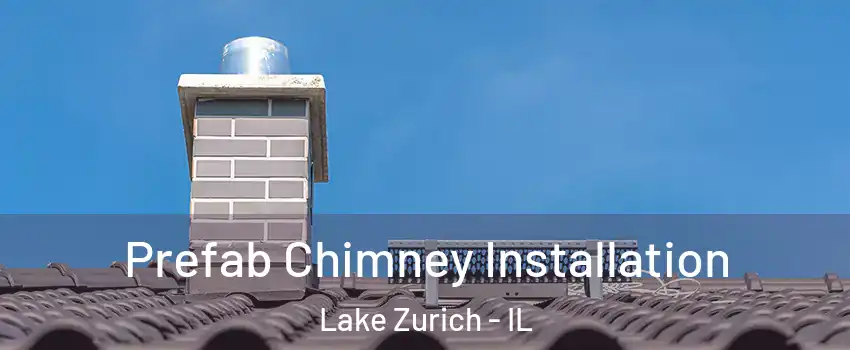  Prefab Chimney Installation Lake Zurich - IL