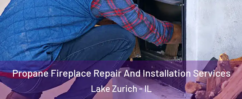  Propane Fireplace Repair And Installation Services Lake Zurich - IL