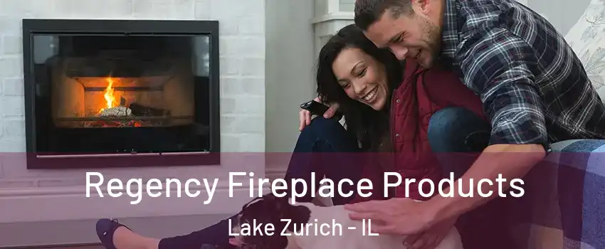  Regency Fireplace Products Lake Zurich - IL