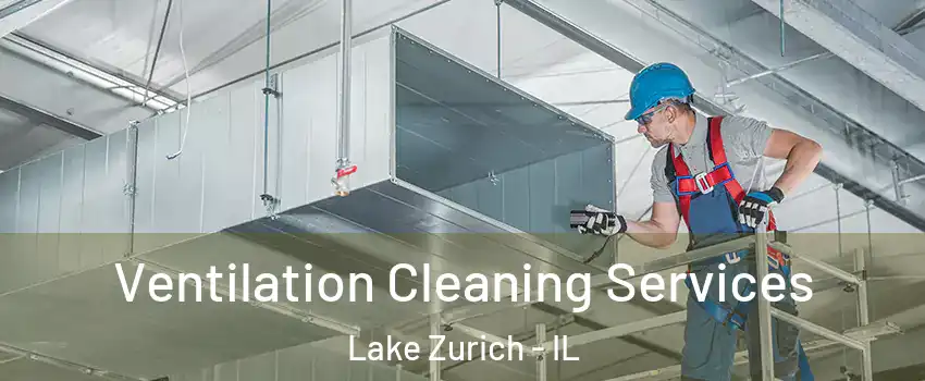  Ventilation Cleaning Services Lake Zurich - IL